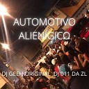 DJ 011 DA ZL feat DJ GEEH ORIGINAL - AUTOMOTIVO ALIEN GICO