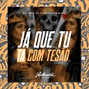 DJ JHOW ZS DJ Souza Original - Ja Que Tu Ta Com Tes o