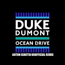 Duke Dumont - Ocean Drive Anton Ishutin Unofficial Remix
