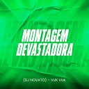 Dj Novato Mc Vuk Vuk - Montagem Devastadora