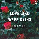 Alex Aspen - Love Like We re Dying