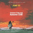 JUNE 53 - The End of Summer