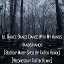 Pablo Baker - Ill Dance Dance Dance With My Hands Hands Hands Bloody Mary Sped Up TikTok Remix Wednesday TikTok…