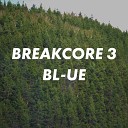 BL UE - Breakcore 3