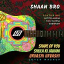 Shaan Bro - Shape Of You Sheila Ki Jawani Urvashi Urvashi