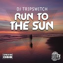 DJ Tripswitch - Run To The Sun