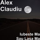 Alex Claudiu feat Sory Marky - Iubeste Ma Sau Lasa Ma