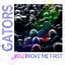 Gators - You Broke Me First Electro