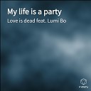 Love is dead feat Lumi Bo - My life is a party