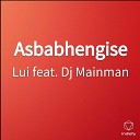 Lui feat Dj Mainman - Asbabhengise