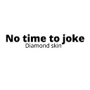 Diamond Skin - No time to joke