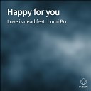 Love is dead feat Lumi Bo - Happy for you