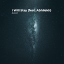 A H M feat Abhilekh - I Will Stay