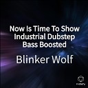 Blinker Wolf - Now Is Time To Show Industrial Dubstep Bass…