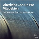 TOCHA ATK feat Esto Alterkdos - Alterkdos Con Un Par Viladebien