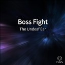 The Undeaf Ear - Boss Fight