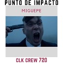CLK CREW 720 feat Miguepe - Punto De Impacto