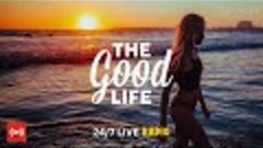 The Good Life Radio • 24/7 Live Radio | Best Relax House, Ch...