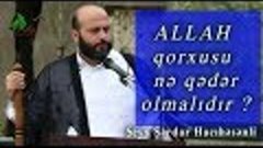 Şeyx Sərdar Hacıhəsənli - Allah qorxusu nə qədər olmalıdır? ...