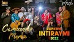 🔥 CAMUENDO MARKA // ZAPATEO INTI RAYMI 2022.Video oficial 4...