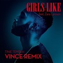 Girls Like (feat. Zara Larsson) [Vince Remix]