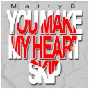 You~Make~My~Heart~Skip