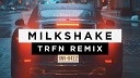 Milkshake (TRFN Remix )