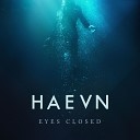 HAEVN — «Eyes Closed»