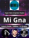 Mi Gna ( DJ X PROJECT & DJ Valeriy Smail & AliStar Remix)