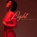 Light Relaxing Sax Jazz – 2019 Smooth Jazz Music Selection for Total Relax, Calming Down, Full Rest, Soothing Sounds of Saxophon...