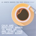 Calm and Positive Waves to Wake up and Start Your Saturday Right