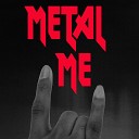 Metal Me