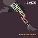 Nothing But Trouble Lil Wayne ft. Charlie Puth - Nothing But Trouble