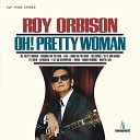 Roy Orbison - Oh Pretty Woman