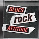 Blues Rock Attitude