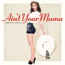 ﻿Ain't Your Mama