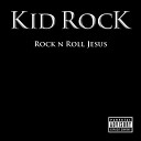 Kid Rock (RockNroll Jesus.2003) (Sweet Southem Sugar.2017) (First Kiss.2015)