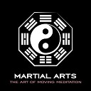 Martial Arts – The Art of Moving Meditation (Awareness, Calm and Focus)
