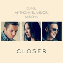 Dj Nil & Anthony El Mejor Feat. Mischa - Closer (MBNN Extended Remix)