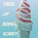 Tired of Being Sorry