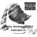 Ghetto Ambassador - Waangazie