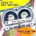 Opaz feat Ray Hayden - Spend Some Time