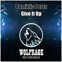 Dominic Perez - Give It Up Original Mix