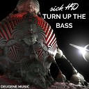 Sick HD - Turn Up The Bass Original Mix