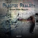 Plastic Reality - Escape From Reality Original Mix
