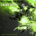 Flowers On Mars - Casablanca Radio Edit