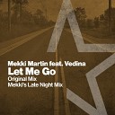 Mekki Martin feat Vedina feat Vedina - Let Me Go Original Mix