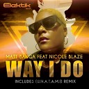 Matt Banga feat Nicole Blaze - WAY I DO W H A T A M I Remix