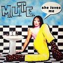 M U T E - She Loves Me