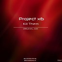 Project x6 - Kill Them Original Mix
